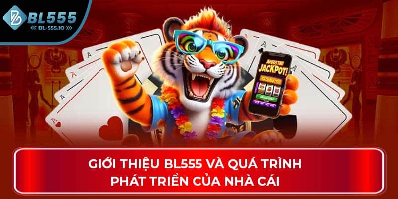 Giới thiệu BL555 và quá trình phát triển của nhà cái