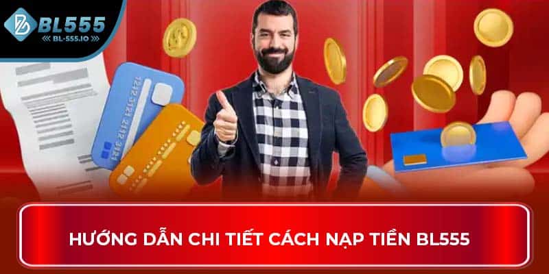 Hướng dẫn chi tiết cách nạp tiền BL555