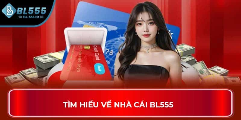 Tìm hiểu về nhà cái BL555