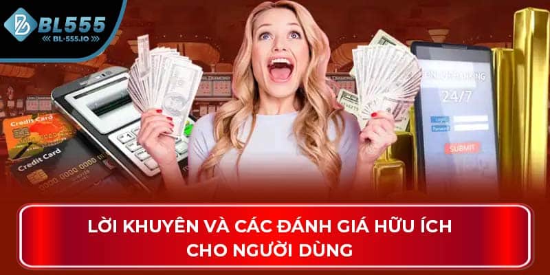 Lời khuyên và các đánh giá hữu ích cho người dùng
