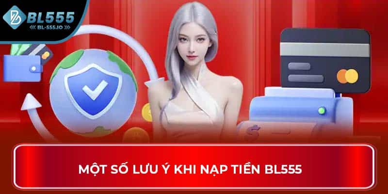 Một số lưu ý khi nạp tiền BL555