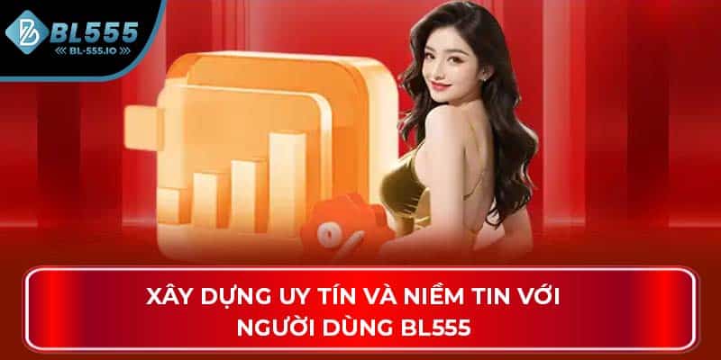 Xây dựng uy tín và niềm tin với người dùng BL555
