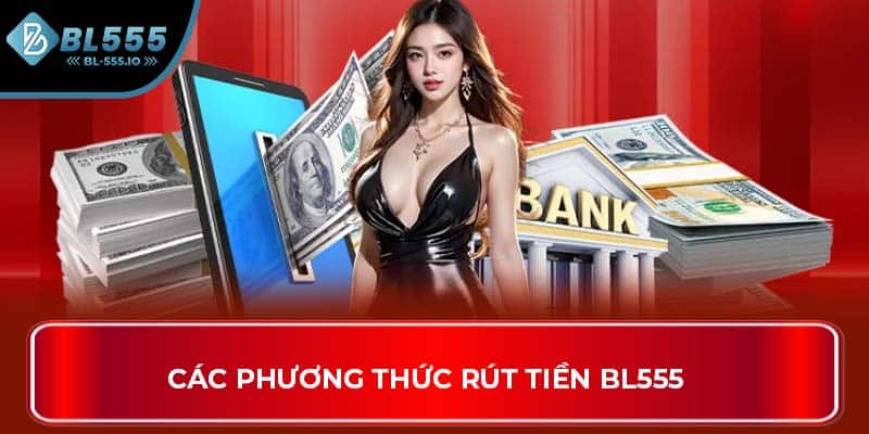 Các phương thức rút tiền BL555